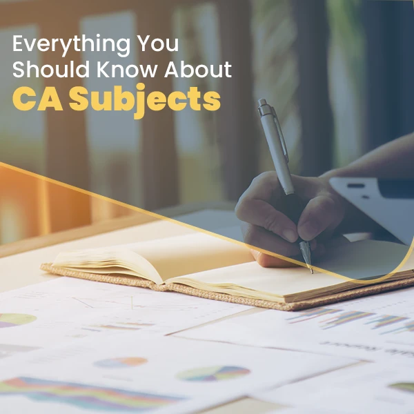 Everything You Should Know About CA Subjects