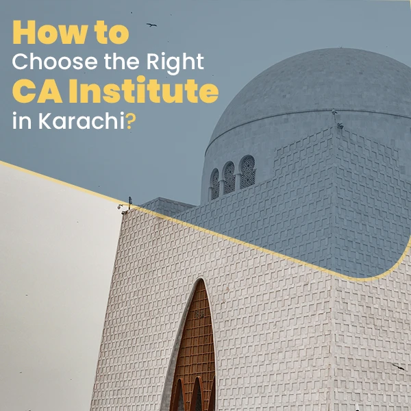 How to Choose the right CA Institute in Karachi?