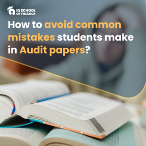 How To Avoid Common Mistakes Students Make in Audit Papers?